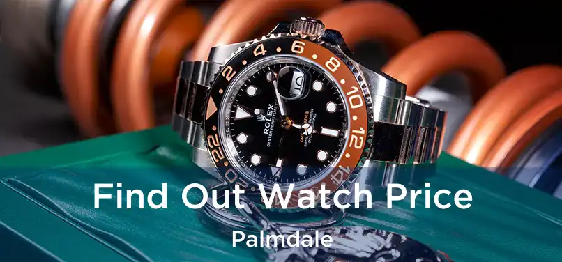 Find Out Watch Price Palmdale