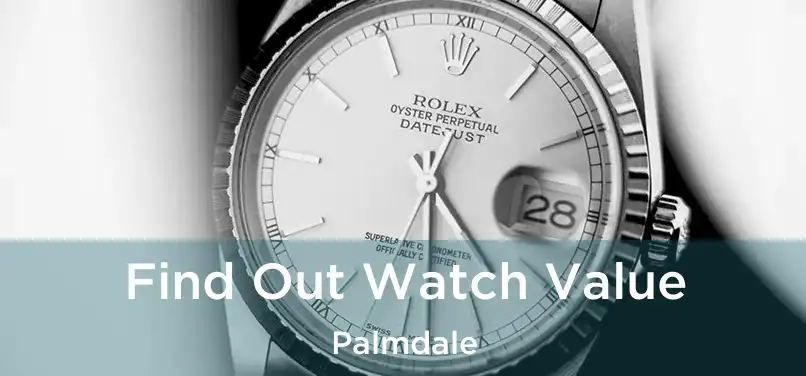 Find Out Watch Value Palmdale