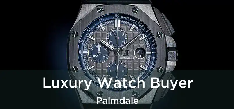 Luxury Watch Buyer Palmdale