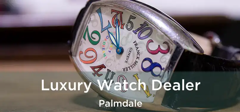 Luxury Watch Dealer Palmdale