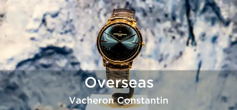 Overseas Vacheron Constantin